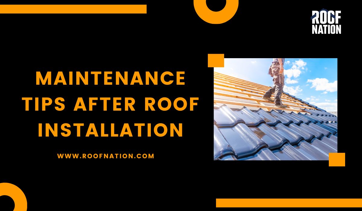 Maintenance Tips After Roof Installation